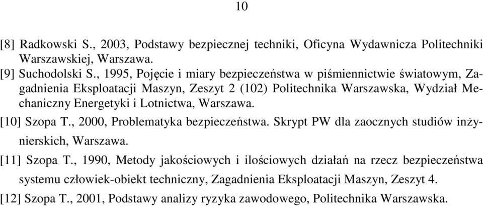 i Lotnictwa, Warszawa. [10] Szopa T., 2000, Problematyka bezpieczeństwa. Skrypt PW dla zaocznych studiów inżyrskich, Warszawa. [11] Szopa T.