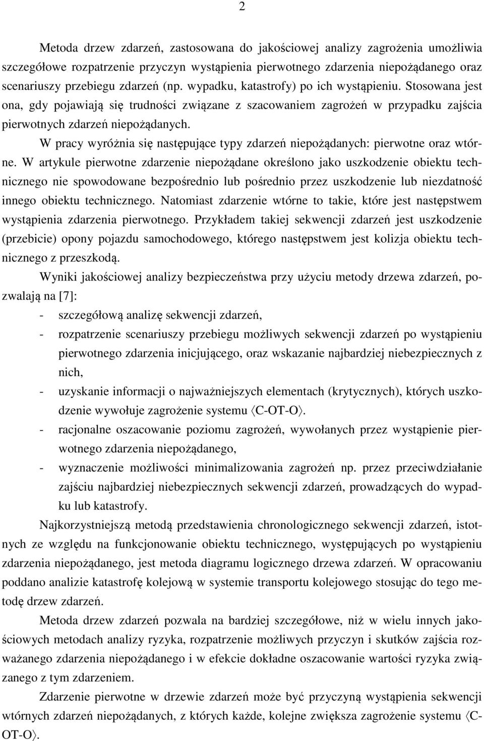 W pracy wyróżnia się następujące typy zdarzeń pożądanych: pierwotne oraz wtórne.