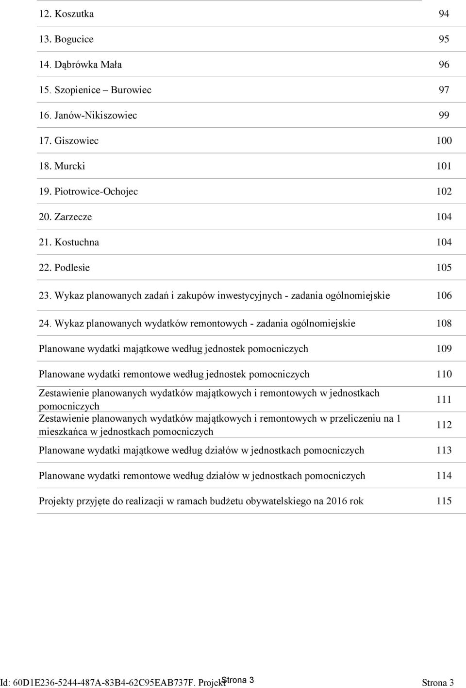 Wykaz planowanych wydatków remontowych - zadania ogólnomiejskie 108 Planowane wydatki majątkowe według jednostek pomocniczych 109 Planowane wydatki remontowe według jednostek pomocniczych 110