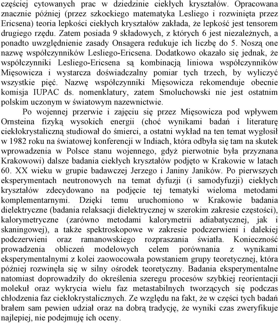 Zatem posiada 9 składowych, z których 6 jest niezależnych, a ponadto uwzględnienie zasady Onsagera redukuje ich liczbę do 5. Noszą one nazwę współczynników Lesliego-Ericsena.