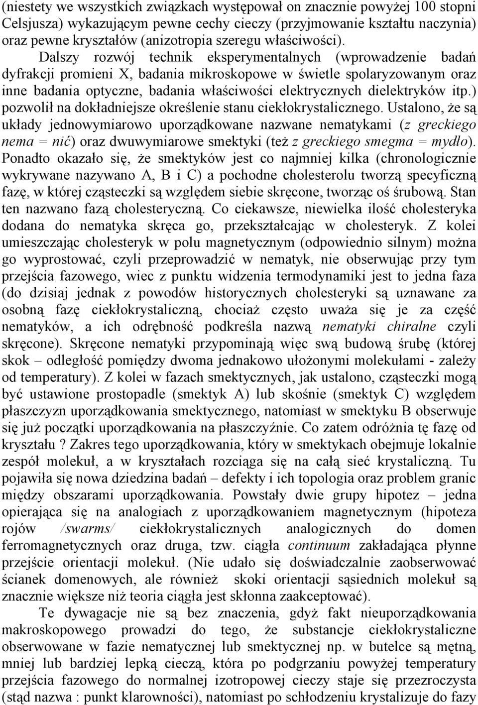 Dalszy rozwój technik eksperymentalnych (wprowadzenie badań dyfrakcji promieni X, badania mikroskopowe w świetle spolaryzowanym oraz inne badania optyczne, badania właściwości elektrycznych