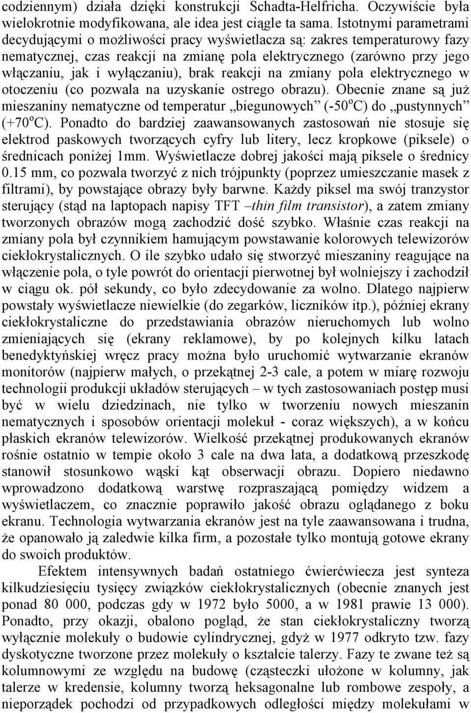 wyłączaniu), brak reakcji na zmiany pola elektrycznego w otoczeniu (co pozwala na uzyskanie ostrego obrazu).