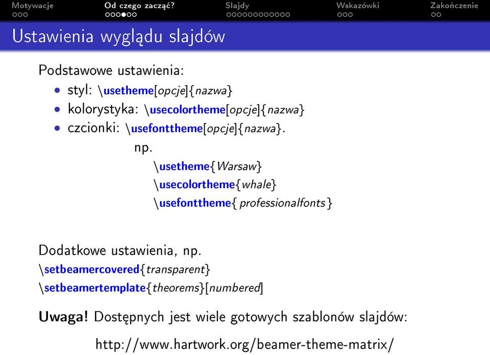 \usetheme{warsaw} \usecolortheme{whale} \usefonttheme{ professionalfonts } Dodatkowe ustawienia, np.