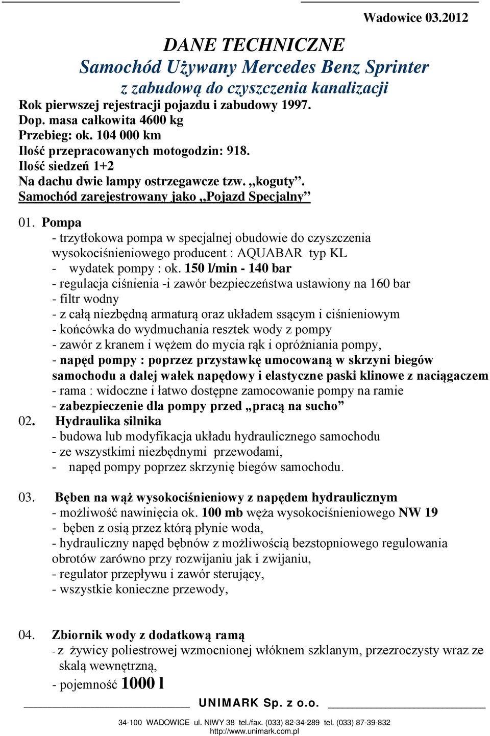 Pompa - trzytłokowa pompa w specjalnej obudowie do czyszczenia wysokociśnieniowego producent : AQUABAR typ KL - wydatek pompy : ok.