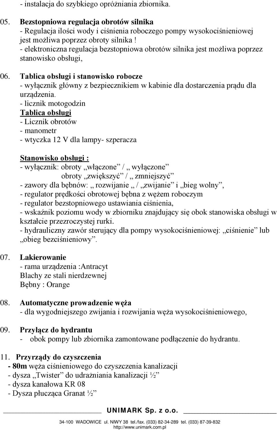 Tablica obsługi i stanowisko robocze - wyłącznik główny z bezpiecznikiem w kabinie dla dostarczenia prądu dla urządzenia.