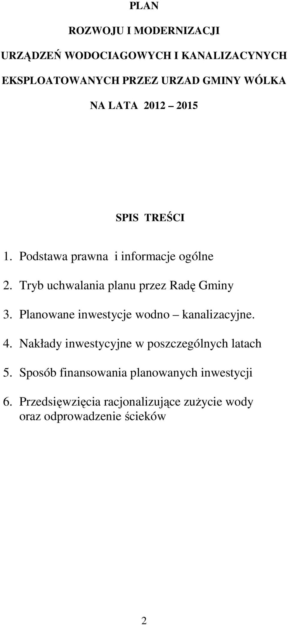 Tryb uchwalania planu przez Radę Gminy 3. Planowane inwestycje wodno kanalizacyjne. 4.