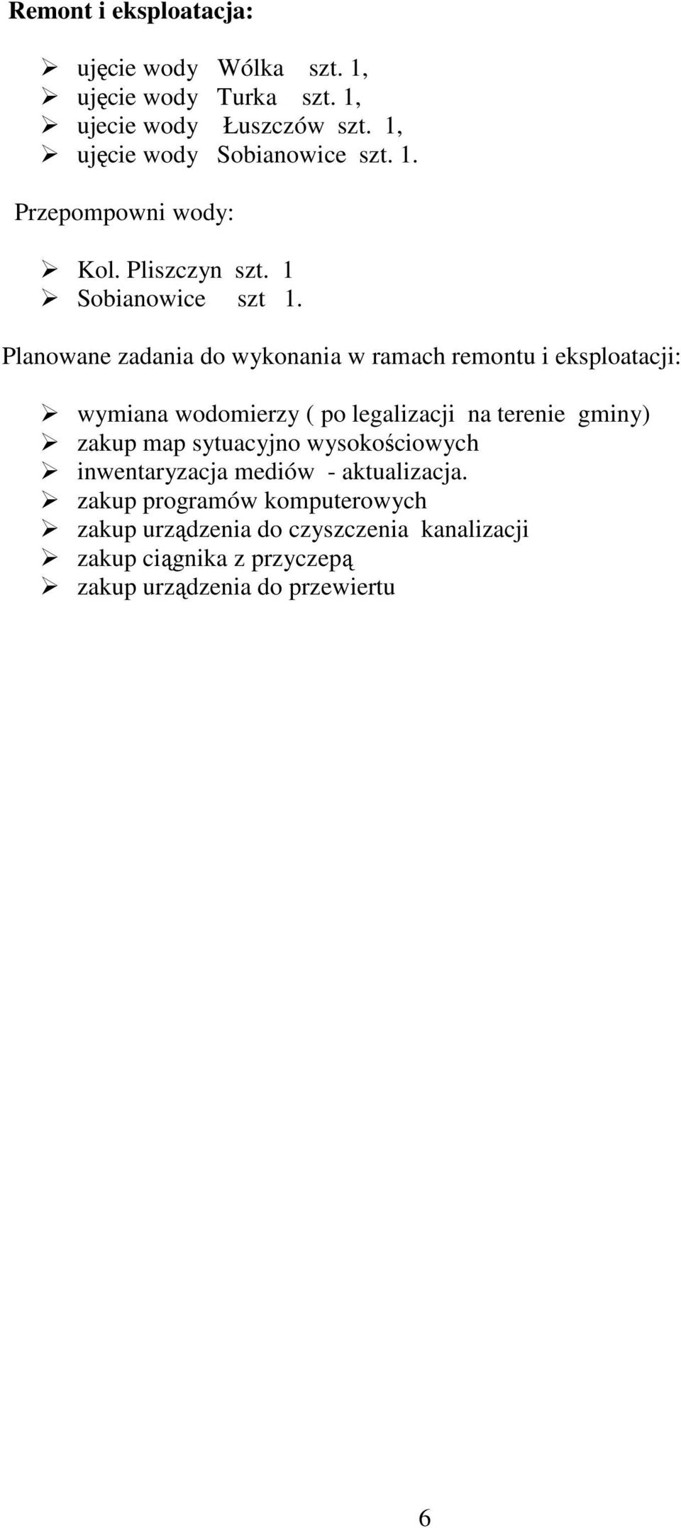 Planowane zadania do wykonania w ramach remontu i eksploatacji: wymiana wodomierzy ( po legalizacji na terenie gminy) zakup map