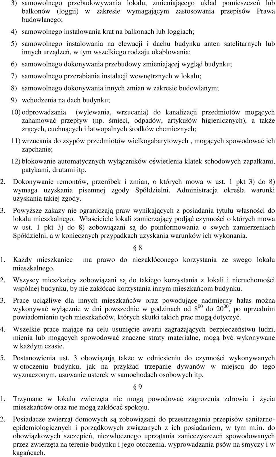 zmieniającej wygląd budynku; 7) samowolnego przerabiania instalacji wewnętrznych w lokalu; 8) samowolnego dokonywania innych zmian w zakresie budowlanym; 9) wchodzenia na dach budynku; 10)