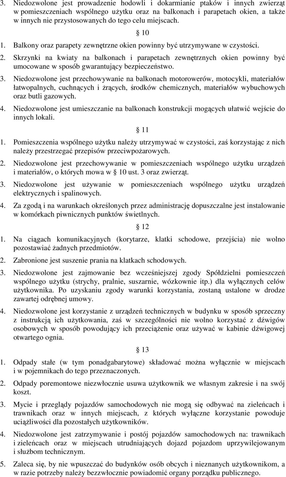 Skrzynki na kwiaty na balkonach i parapetach zewnętrznych okien powinny być umocowane w sposób gwarantujący bezpieczeństwo. 3.