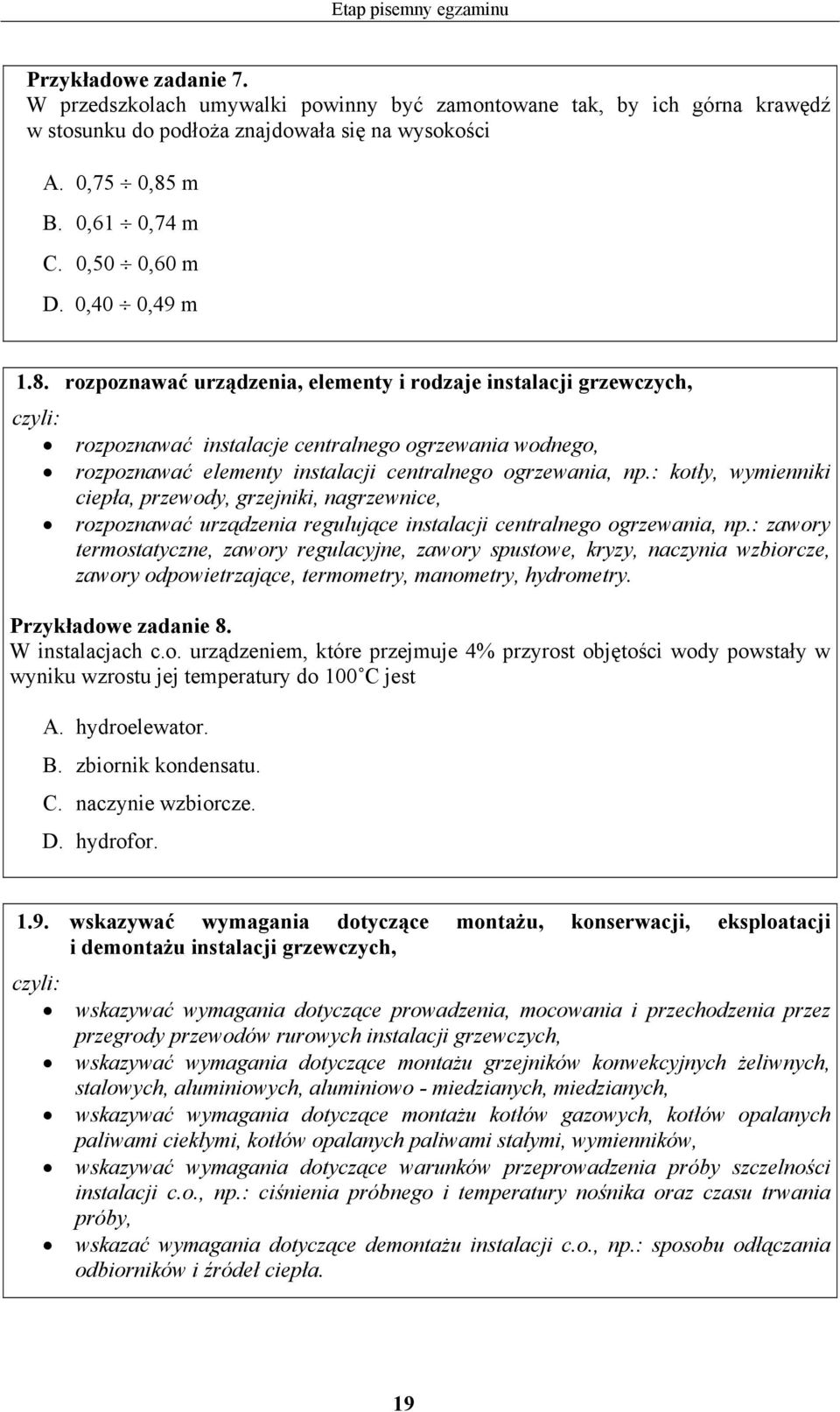 rozpoznawać urządzenia, elementy i rodzaje instalacji grzewczych, rozpoznawać instalacje centralnego ogrzewania wodnego, rozpoznawać elementy instalacji centralnego ogrzewania, np.