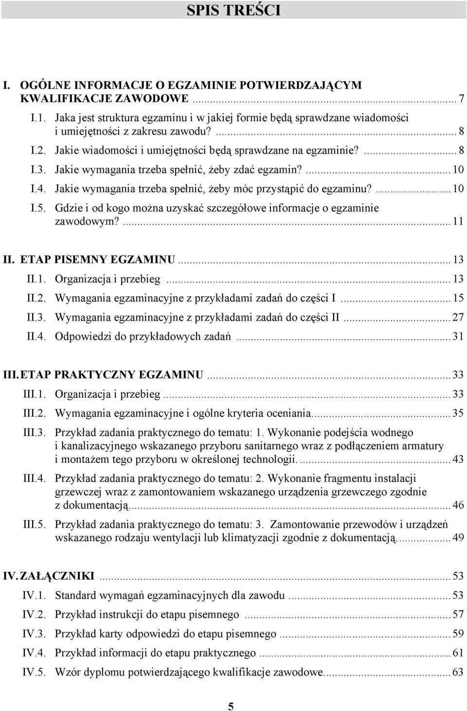 ...10 I.5. Gdzie i od kogo można uzyskać szczegółowe informacje o egzaminie zawodowym?...11 II. ETP PISEMNY EGZMINU...13 II.1. Organizacja i przebieg...13 II.2.