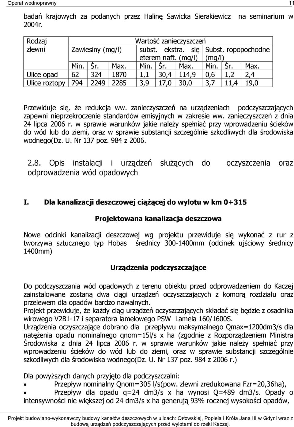 zanieczyszczeń na urządzeniach podczyszczających zapewni nieprzekroczenie standardów emisyjnych w zakresie ww. zanieczyszczeń z dnia 24 lipca 2006 r.