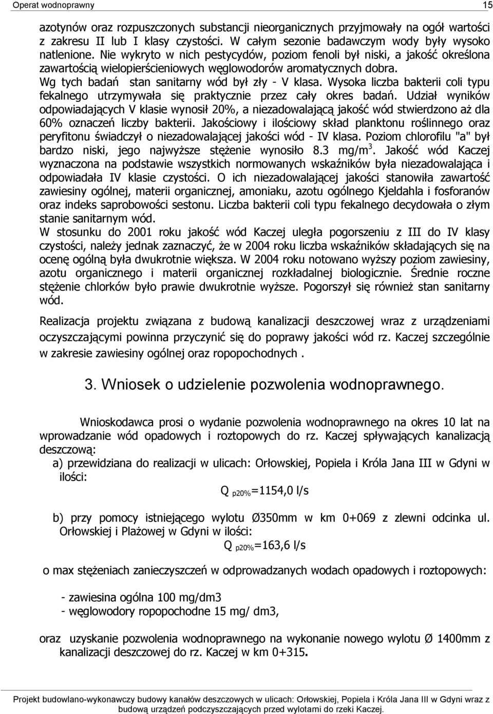 Wysoka liczba bakterii coli typu fekalnego utrzymywała się praktycznie przez cały okres badań.