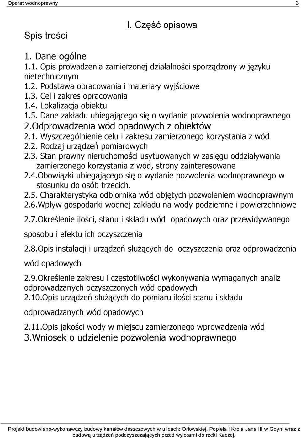 2. Rodzaj urządzeń pomiarowych 2.3. Stan prawny nieruchomości usytuowanych w zasięgu oddziaływania zamierzonego korzystania z wód, strony zainteresowane 2.4.