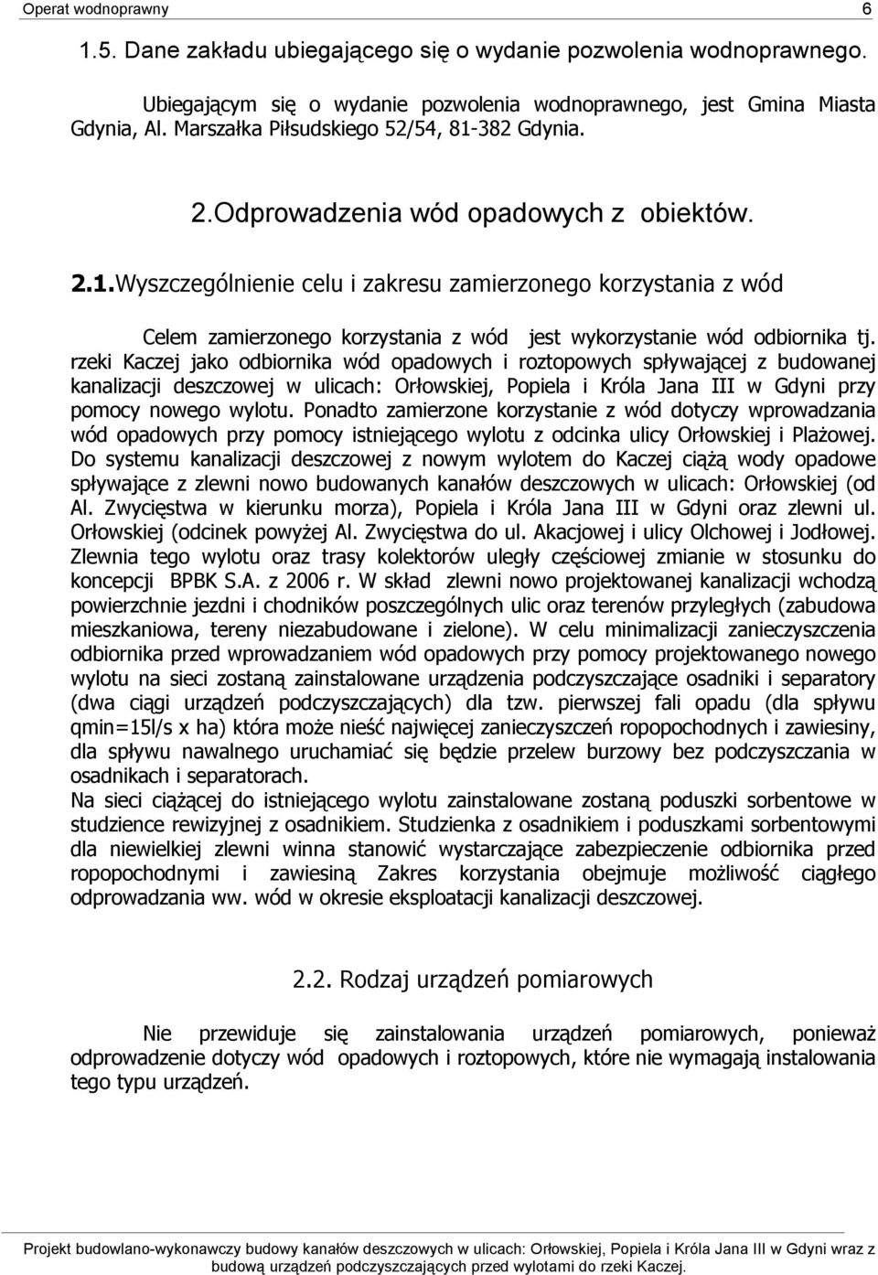 rzeki Kaczej jako odbiornika wód opadowych i roztopowych spływającej z budowanej kanalizacji deszczowej w ulicach: Orłowskiej, Popiela i Króla Jana III w Gdyni przy pomocy nowego wylotu.