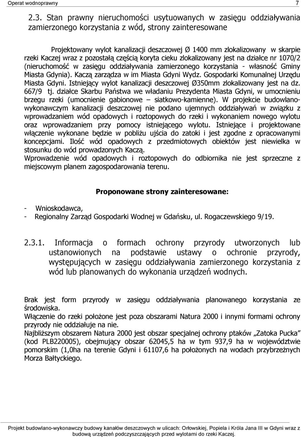Kaczej wraz z pozostałą częścią koryta cieku zlokalizowany jest na działce nr 1070/2 (nieruchomość w zasięgu oddziaływania zamierzonego korzystania - własność Gminy Miasta Gdynia).