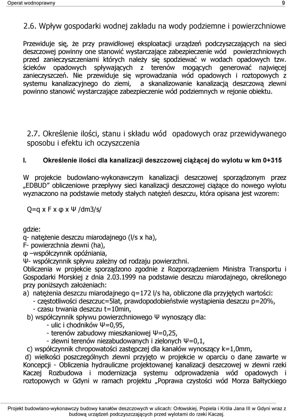 zabezpieczenie wód powierzchniowych przed zanieczyszczeniami których należy się spodziewać w wodach opadowych tzw. ścieków opadowych spływających z terenów mogących generować najwięcej zanieczyszczeń.