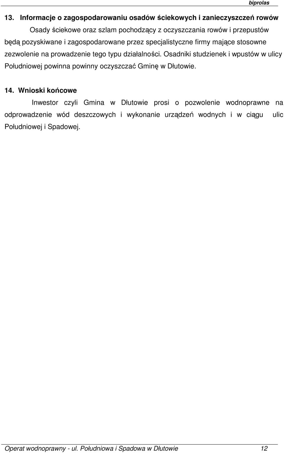 Osadniki studzienek i wpustów w ulicy Południowej powinna powinny oczyszczać Gminę w Dłutowie. 14.