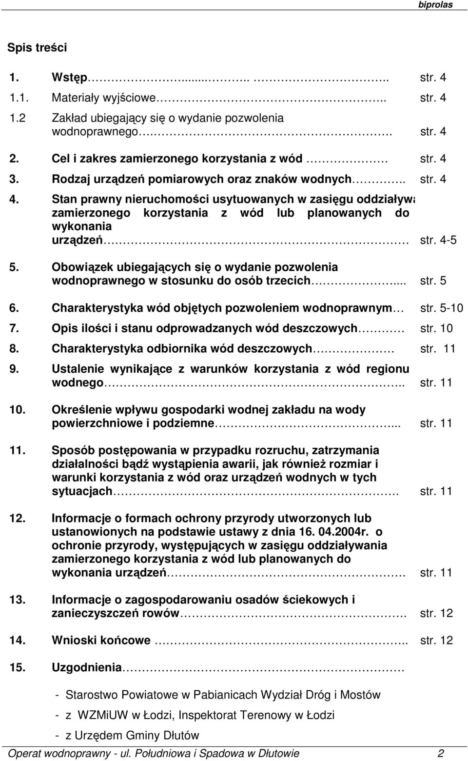 4-5 5. Obowiązek ubiegających się o wydanie pozwolenia wodnoprawnego w stosunku do osób trzecich... str. 5 6. Charakterystyka wód objętych pozwoleniem wodnoprawnym str. 5-10 7.