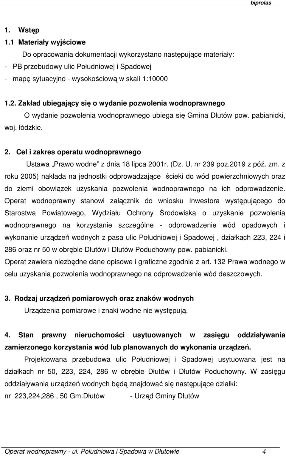 Cel i zakres operatu wodnoprawnego Ustawa Prawo wodne z dnia 18 lipca 2001r. (Dz. U. nr 239 poz.2019 z póź. zm.