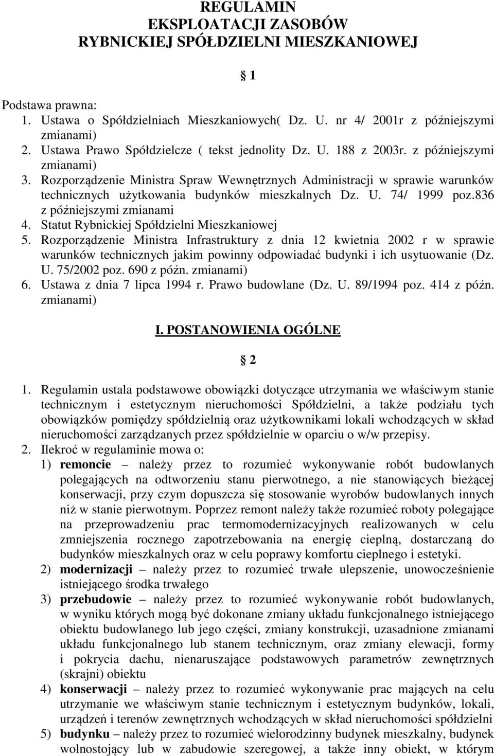 Rozporządzenie Ministra Spraw Wewnętrznych Administracji w sprawie warunków technicznych użytkowania budynków mieszkalnych Dz. U. 74/ 1999 poz.836 z późniejszymi zmianami 4.