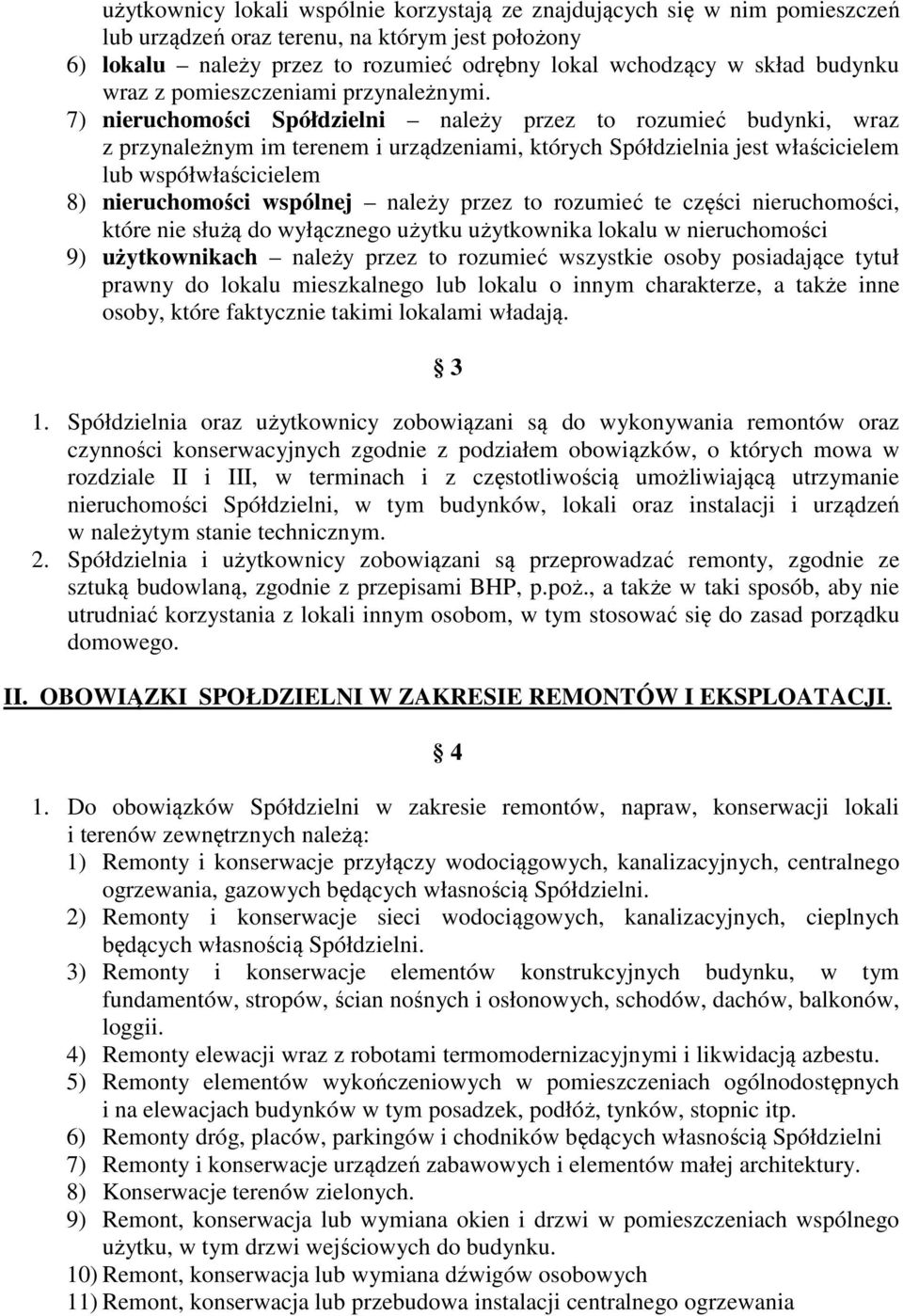 7) nieruchomości Spółdzielni należy przez to rozumieć budynki, wraz z przynależnym im terenem i urządzeniami, których Spółdzielnia jest właścicielem lub współwłaścicielem 8) nieruchomości wspólnej