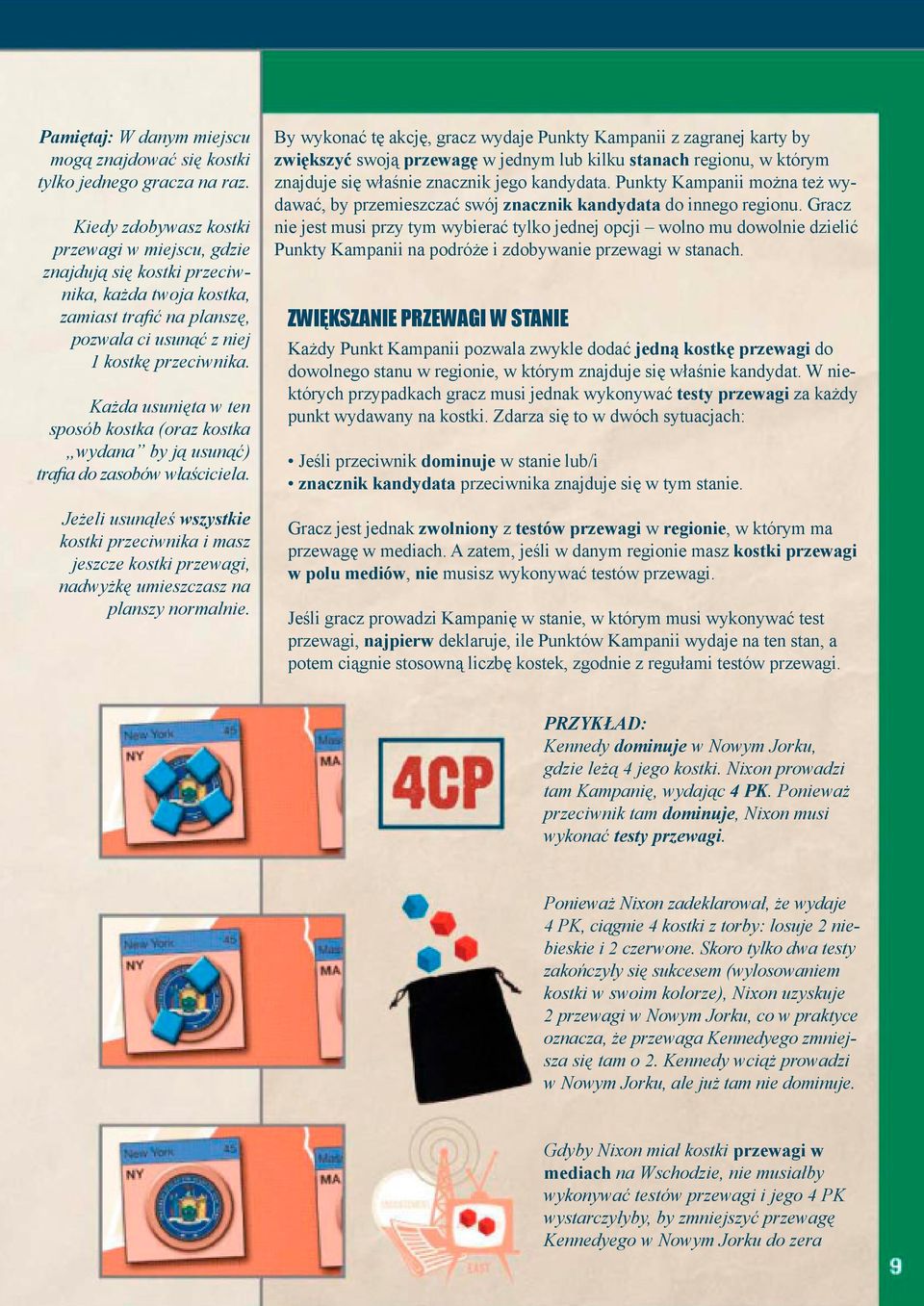 Każda usunięta w ten sposób kostka (oraz kostka wydana by ją usunąć) trafia do zasobów właściciela.