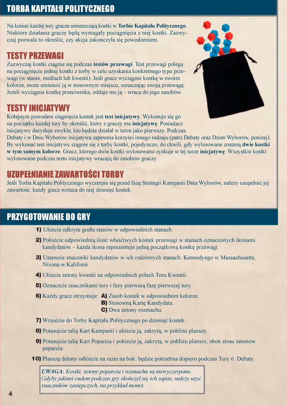 Test przewagi polega na pociągnięciu jednej kostki z torby w celu uzyskania konkretnego typu przewagi (w stanie, mediach lub kwestii).