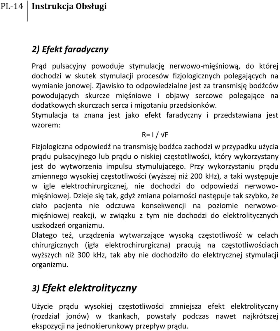 Stymulacja ta znana jest jako efekt faradyczny i przedstawiana jest wzorem: R= I / F Fizjologiczna odpowiedź na transmisję bodźca zachodzi w przypadku użycia prądu pulsacyjnego lub prądu o niskiej