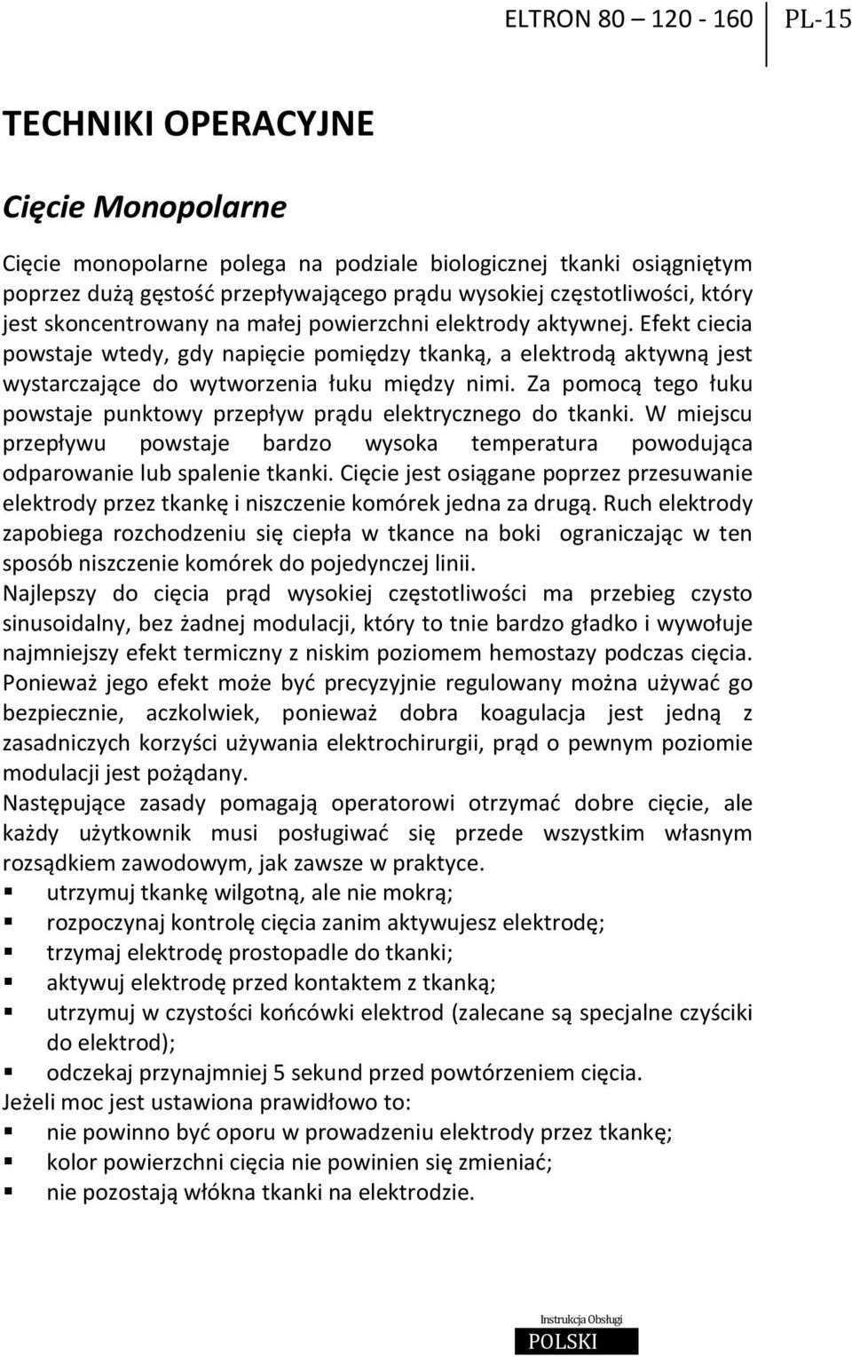 Efekt ciecia powstaje wtedy, gdy napięcie pomiędzy tkanką, a elektrodą aktywną jest wystarczające do wytworzenia łuku między nimi.