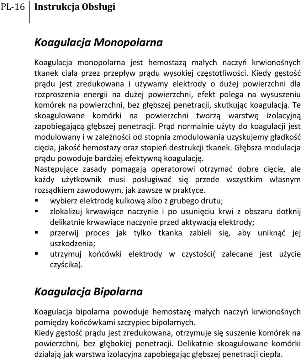 skutkując koagulacją. Te skoagulowane komórki na powierzchni tworzą warstwę izolacyjną zapobiegającą głębszej penetracji.