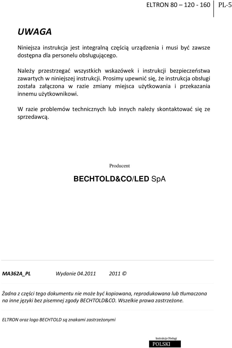 Prosimy upewnić się, że instrukcja obsługi została załączona w razie zmiany miejsca użytkowania i przekazania innemu użytkownikowi.