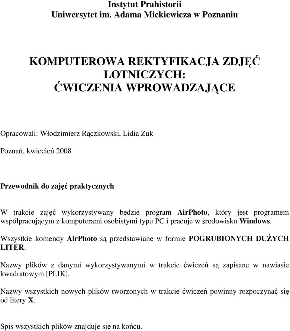 zajęć praktycznych W trakcie zajęć wykorzystywany będzie program AirPhoto, który jest programem współpracującym z komputerami osobistymi typu PC i pracuje w środowisku Windows.