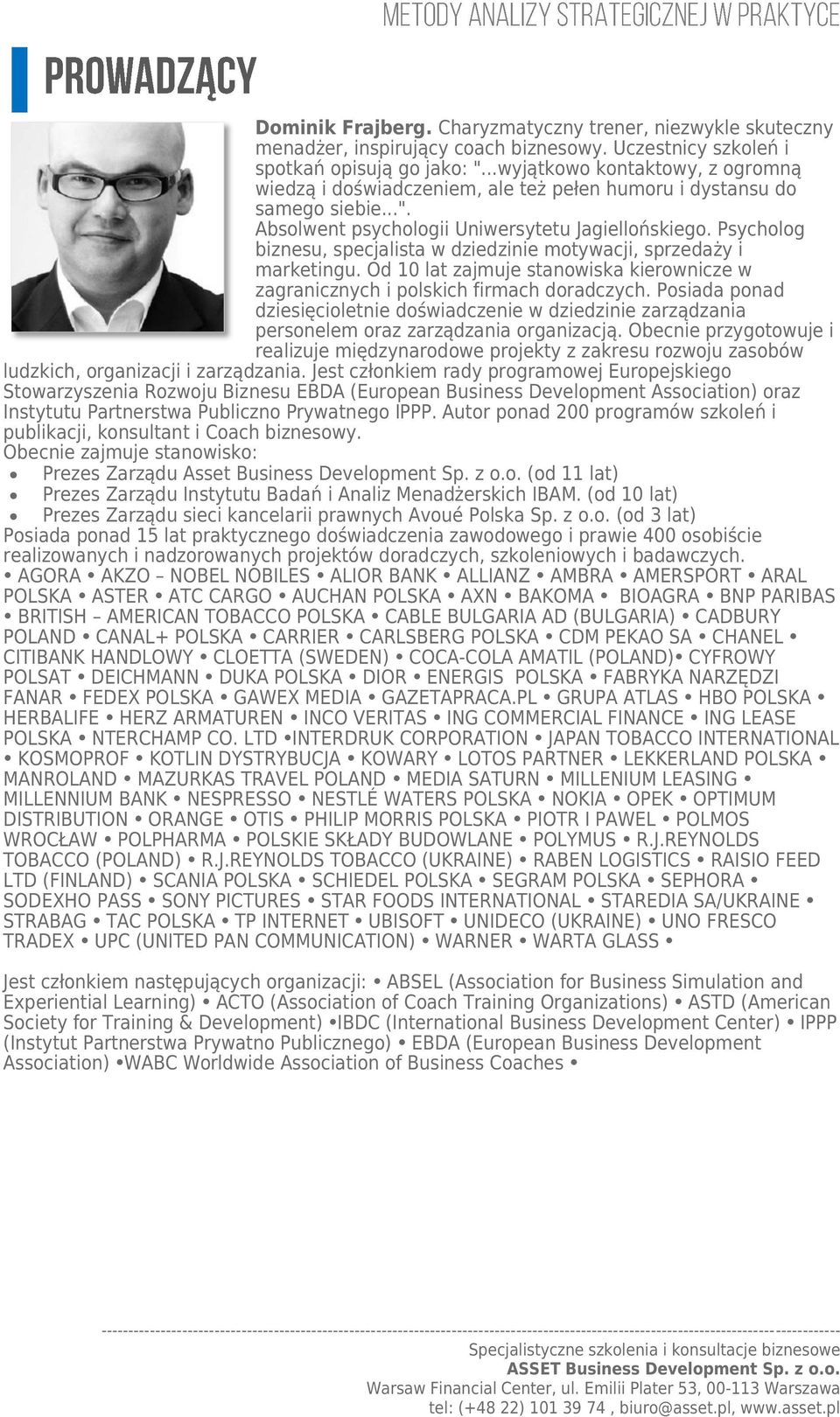 Psycholog biznesu, specjalista w dziedzinie motywacji, sprzedaży i marketingu. Od 10 lat zajmuje stanowiska kierownicze w zagranicznych i polskich firmach doradczych.