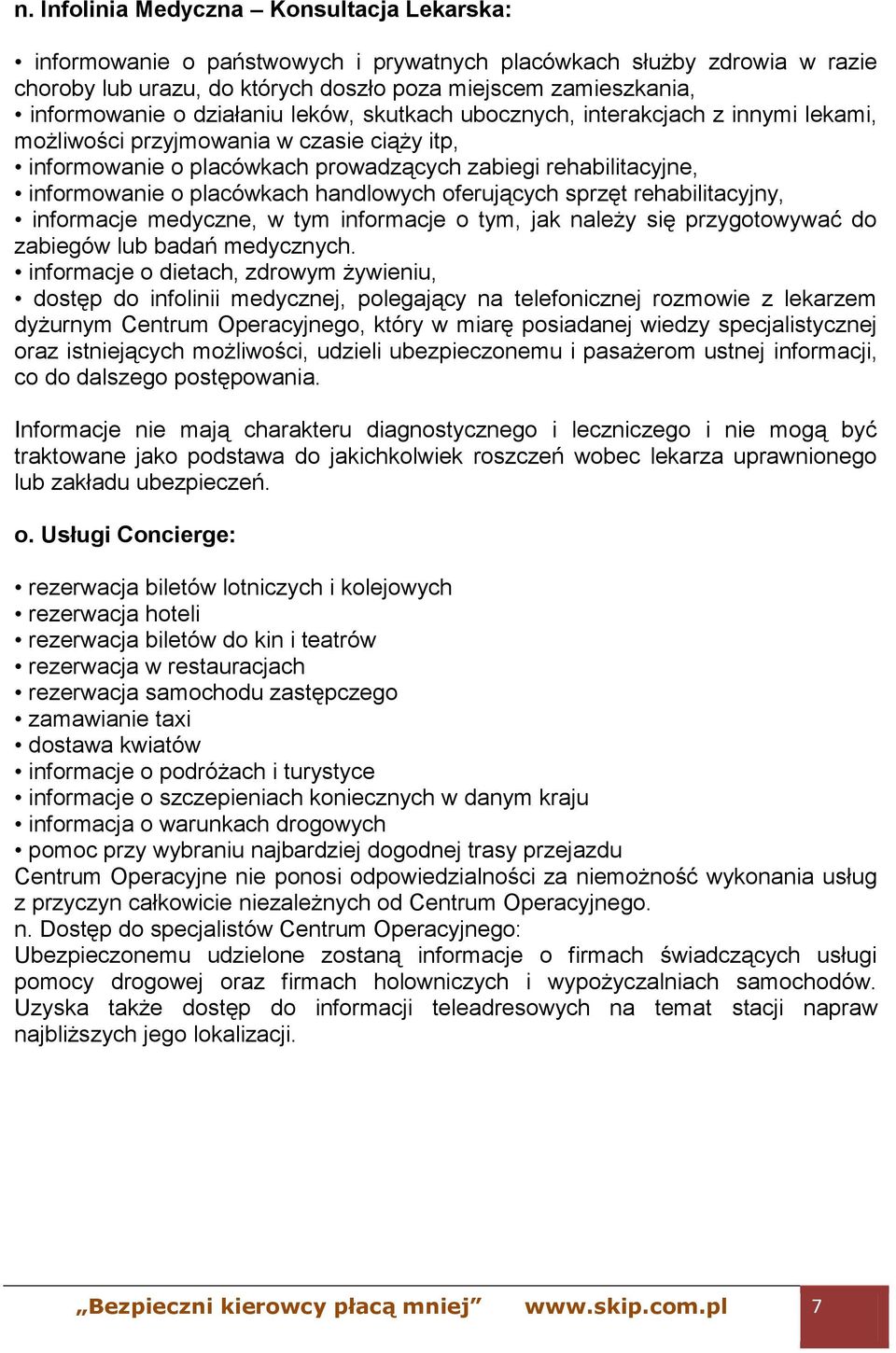placówkach handlowych oferujących sprzęt rehabilitacyjny, informacje medyczne, w tym informacje o tym, jak należy się przygotowywać do zabiegów lub badań medycznych.