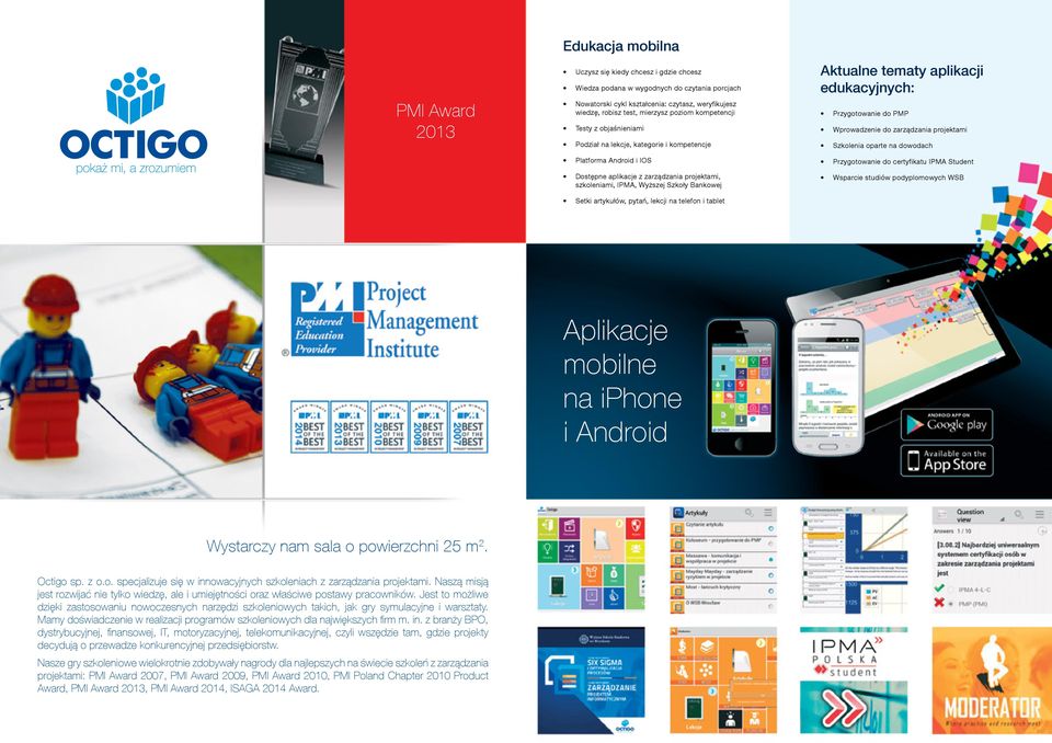 Setki artykułów, pytań, lekcji na telefon i tablet Aktualne tematy aplikacji edukacyjnych: Przygotowanie do PMP Wprowadzenie do zarządzania projektami Szkolenia oparte na dowodach Przygotowanie do