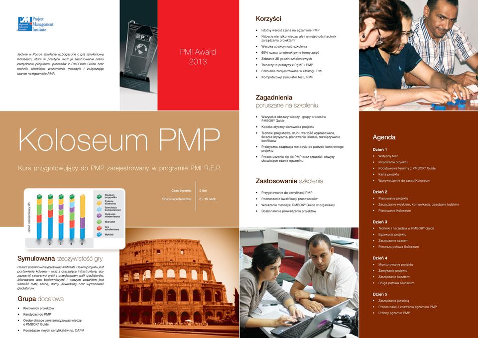 PMI Award 2013 Istotny wzrost szans na egzaminie PMP Nabycie nie tylko wiedzy, ale i umiejętności technik zarządzania projektami Wysoka atrakcyjność szkolenia 60% czasu to interaktywne formy zajęć