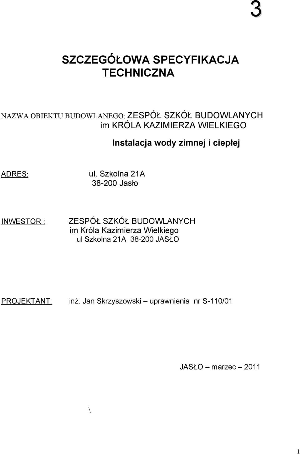 Szkolna 21A 38-200 Jasło INWESTOR : ZESPÓŁ SZKÓŁ BUDOWLANYCH im Króla Kazimierza Wielkiego