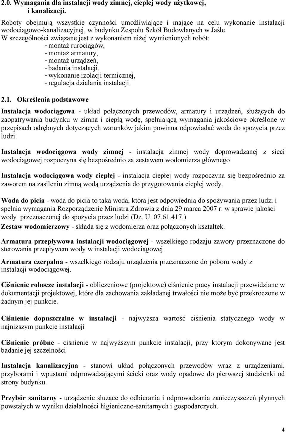 wykonaniem niŝej wymienionych robót: - montaŝ rurociągów, - montaŝ armatury, - montaŝ urządzeń, - badania instalacji, - wykonanie izolacji termicznej, - regulacja działania instalacji. 2.1.