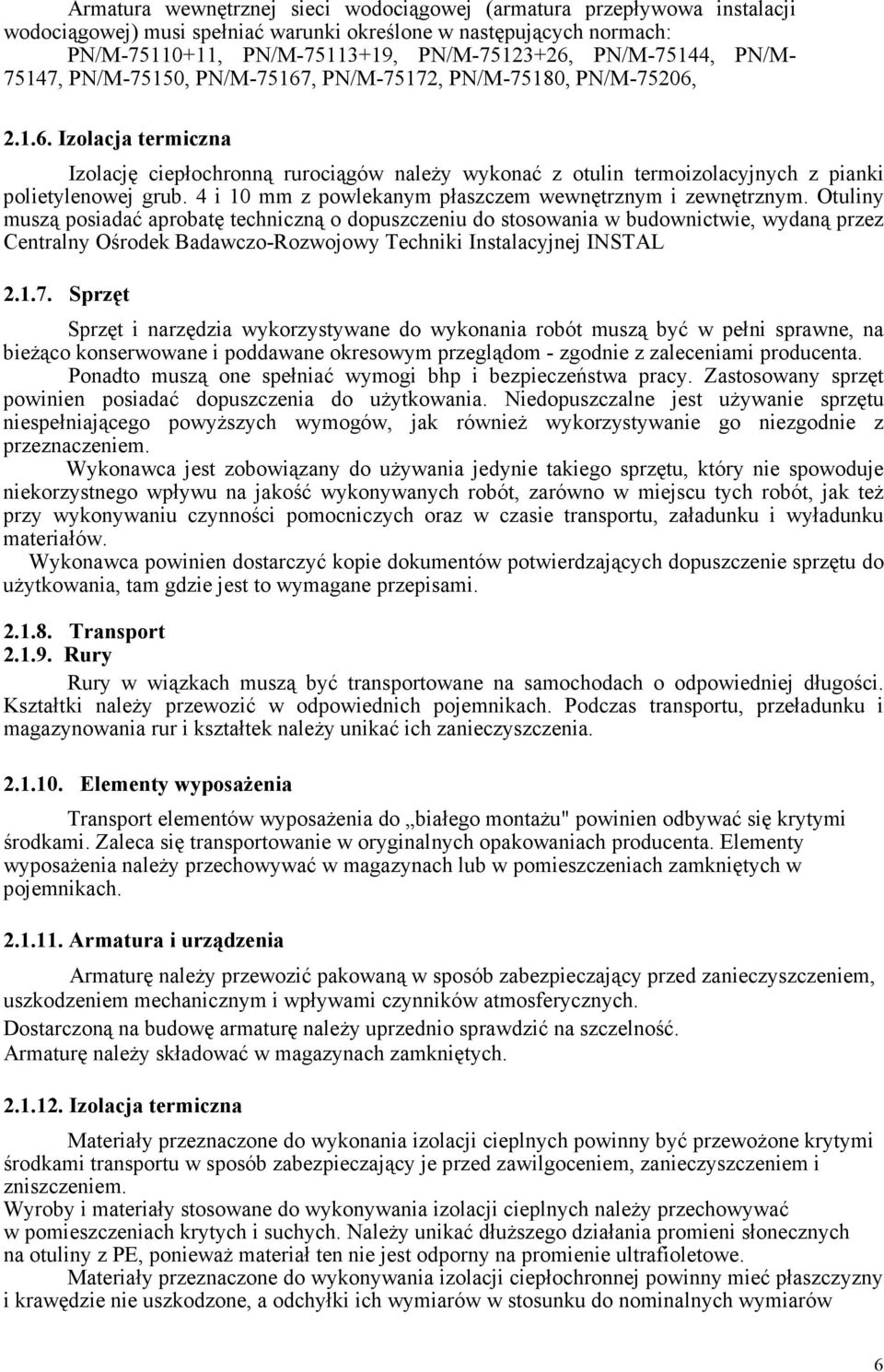 4 i 10 mm z powlekanym płaszczem wewnętrznym i zewnętrznym.