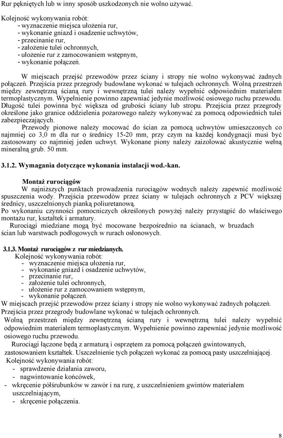 wykonanie połączeń. W miejscach przejść przewodów przez ściany i stropy nie wolno wykonywać Ŝadnych połączeń. Przejścia przez przegrody budowlane wykonać w tulejach ochronnych.