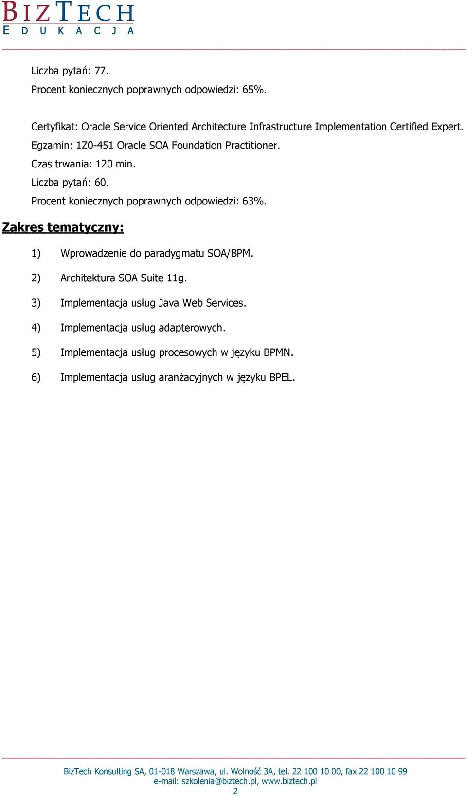 Egzamin: 1Z0-451 Oracle SOA Foundation Practitioner. Liczba pytań: 60. Procent koniecznych poprawnych odpowiedzi: 63%.