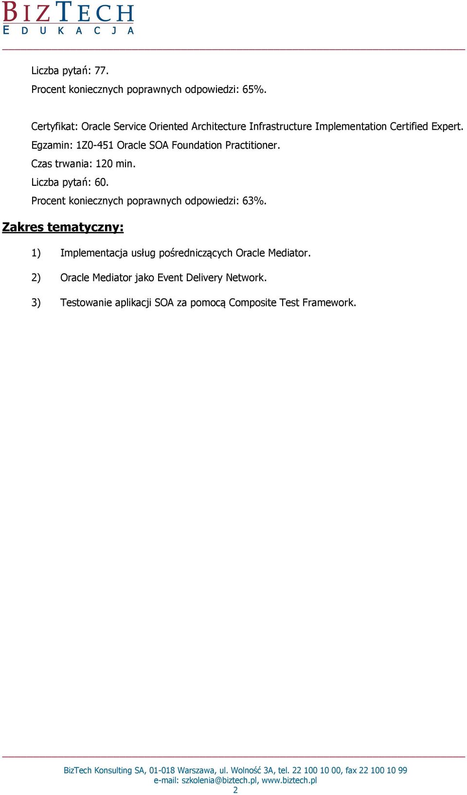 Egzamin: 1Z0-451 Oracle SOA Foundation Practitioner. Liczba pytań: 60. Procent koniecznych poprawnych odpowiedzi: 63%.