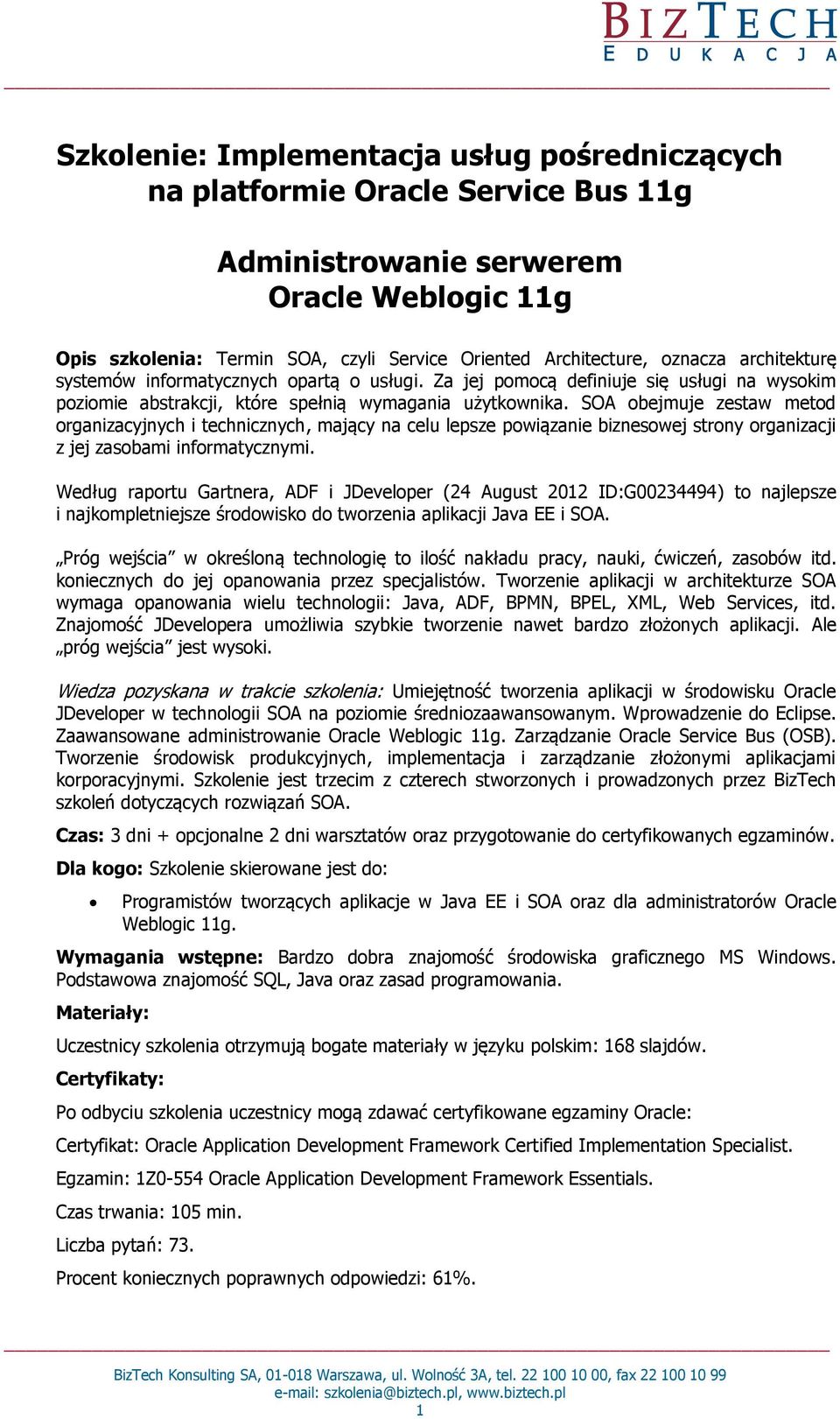 SOA obejmuje zestaw metod organizacyjnych i technicznych, mający na celu lepsze powiązanie biznesowej strony organizacji z jej zasobami informatycznymi.