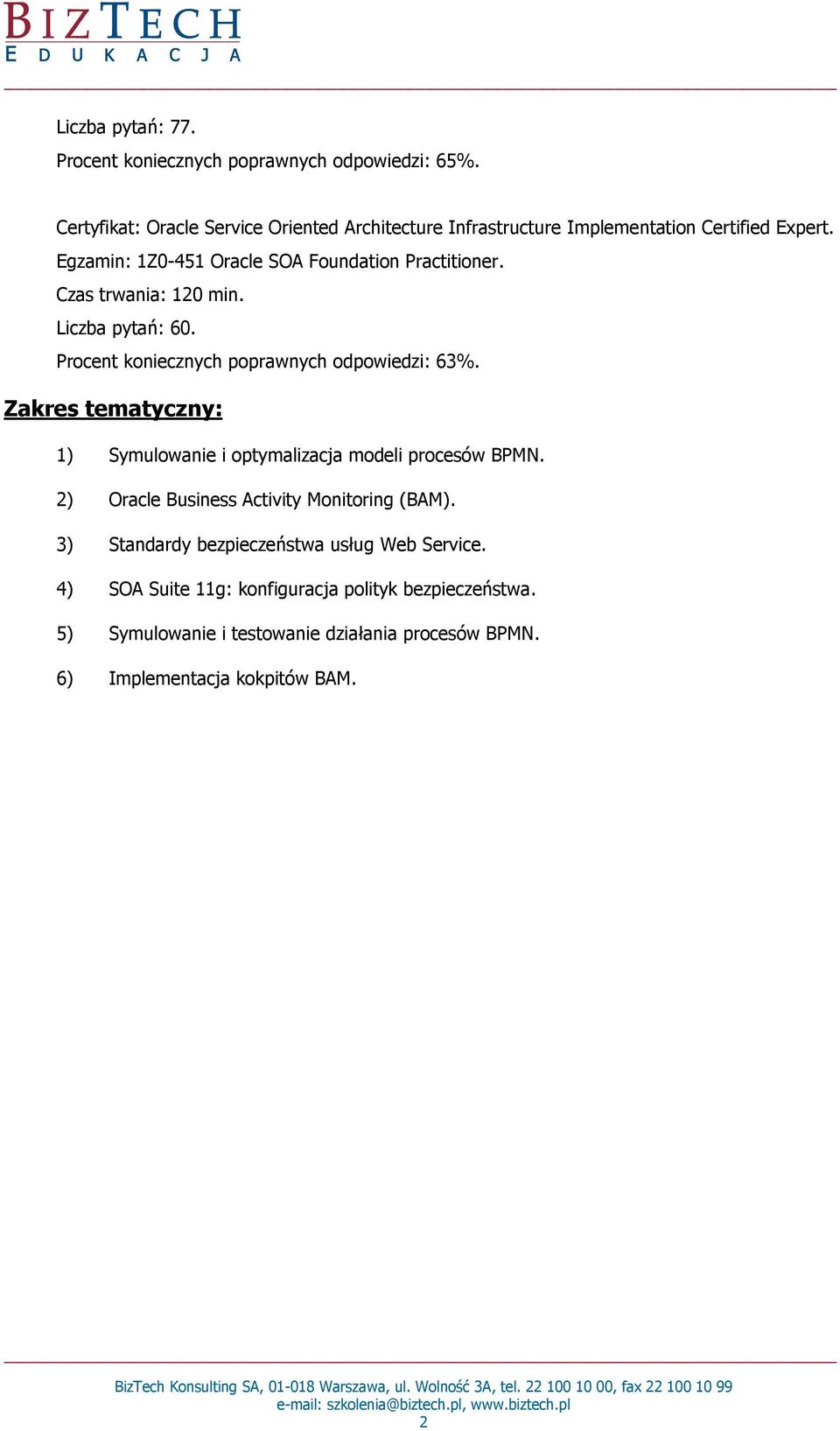 Egzamin: 1Z0-451 Oracle SOA Foundation Practitioner. Liczba pytań: 60. Procent koniecznych poprawnych odpowiedzi: 63%.