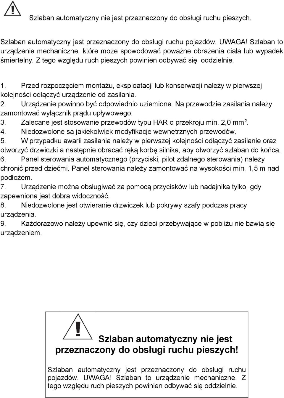 Przed rozpoczęciem montażu, eksploatacji lub konserwacji należy w pierwszej kolejności odłączyć urządzenie od zasilania. 2. Urządzenie powinno być odpowiednio uziemione.