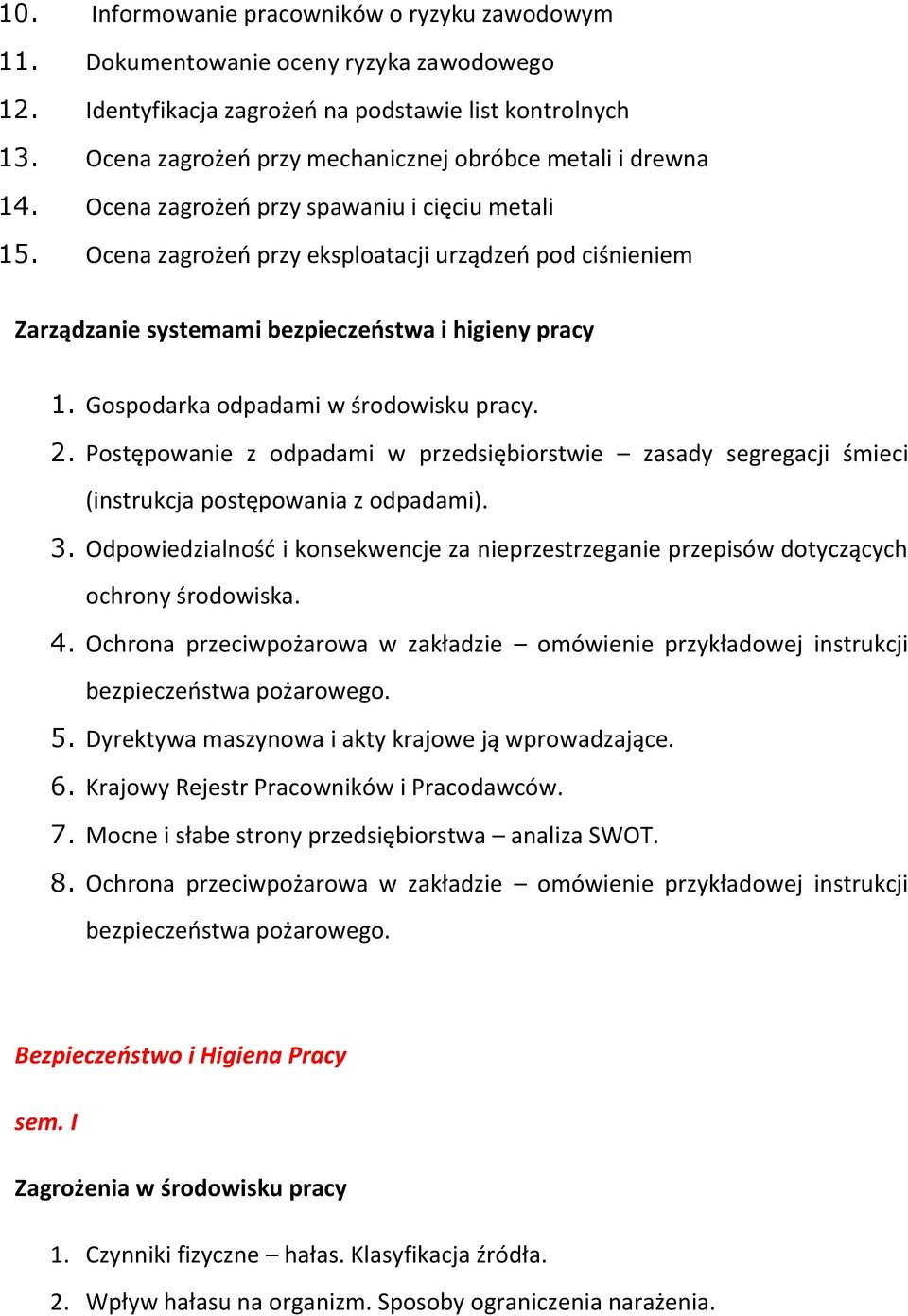 Ocena zagrożeń przy eksploatacji urządzeń pod ciśnieniem Zarządzanie systemami bezpieczeństwa i higieny pracy 1. Gospodarka odpadami w środowisku pracy. 2.