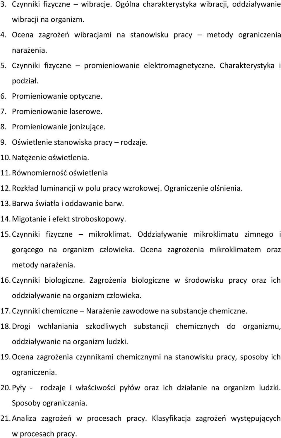 Oświetlenie stanowiska pracy rodzaje. 10. Natężenie oświetlenia. 11. Równomierność oświetlenia 12. Rozkład luminancji w polu pracy wzrokowej. Ograniczenie olśnienia. 13.