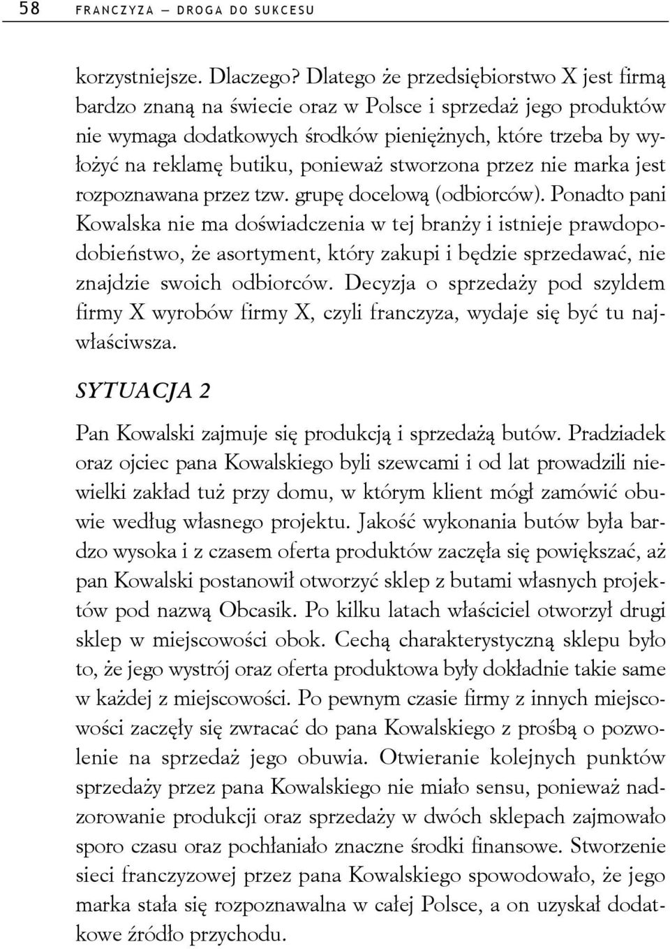 ponieważ stworzona przez nie marka jest rozpoznawana przez tzw. grupę docelową (odbiorców).