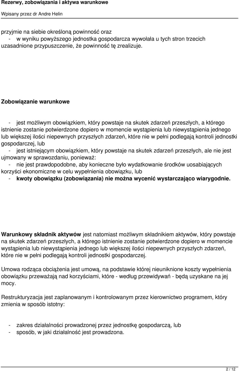 lub większej ilości niepewnych przyszłych zdarzeń, które nie w pełni podlegają kontroli jednostki gospodarczej, lub - jest istniejącym obowiązkiem, który powstaje na skutek zdarzeń przeszłych, ale